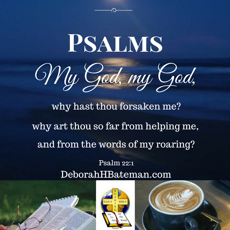 daily-bible-reading-my-god-my-god-psalm-22-1-31-deborah-h