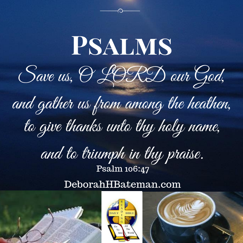 Daily Bible Reading Save Us O LORD Psalm 106 34 48 Deborah H daily-bible-reading-save-us-o-lord-psalm-106-34-48-deborah-h