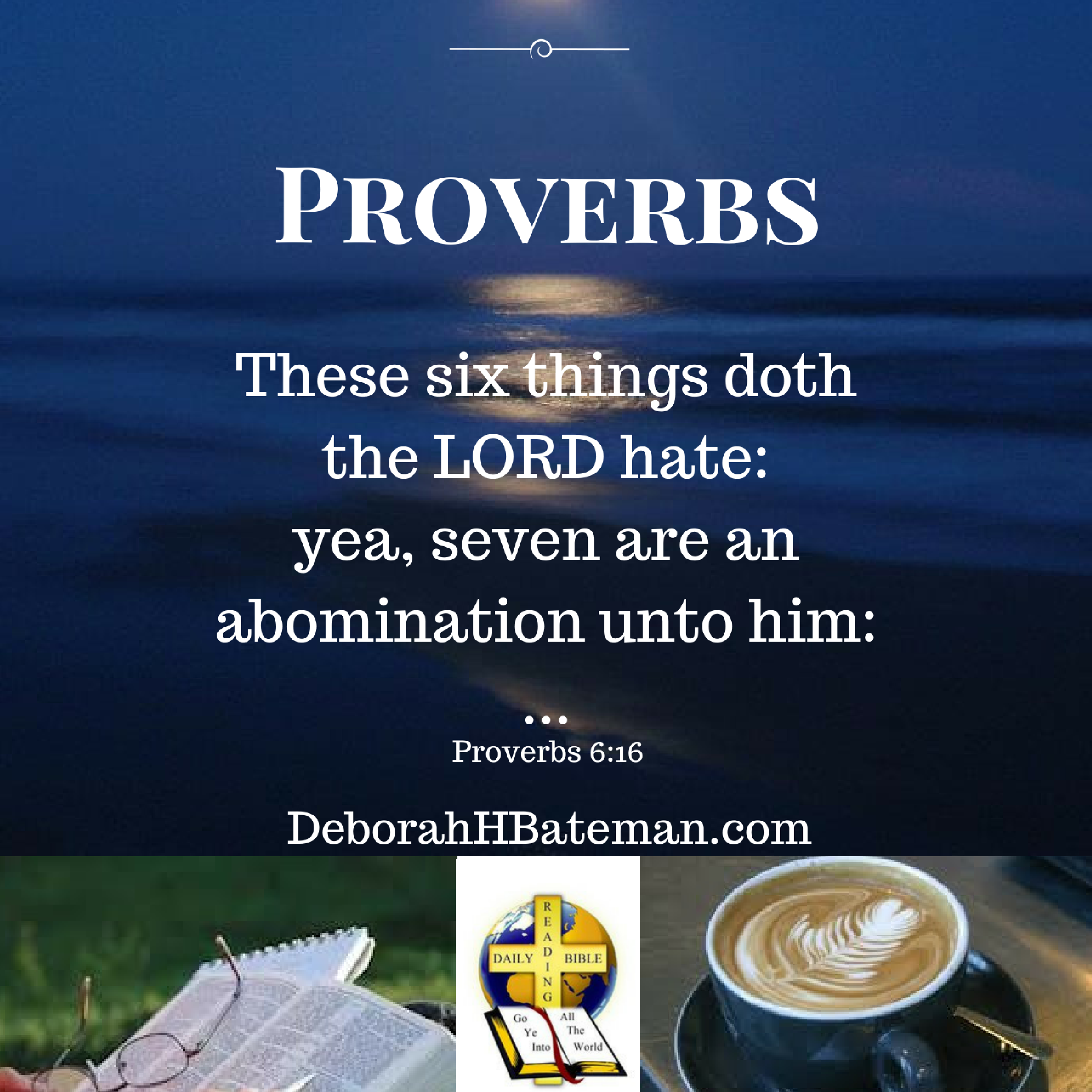 Daily Bible Reading 7 Things God Hates Proverbs 6 16 19 Deborah H