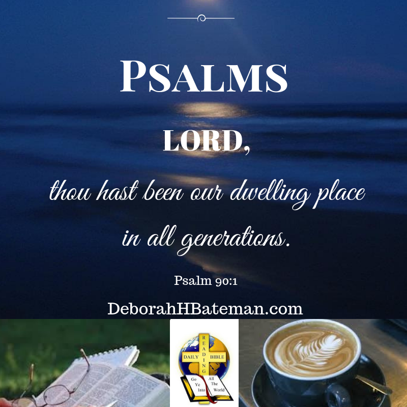 Daily Bible Reading A Prayer Of Moses Psalm 90 1 17 Deborah H 